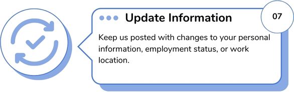 Keep us posted with changes to your personal information, employment status, or work location.